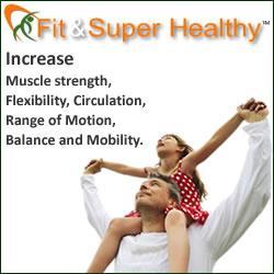 Increase muscle strength, flexibility, circulation, range of motion, balance and mobility