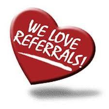 We LOVE Referrals and you will LOVE our referral program!!!