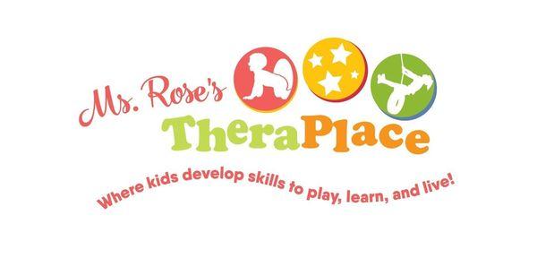 Ms. Rose's TheraPlace. Where kids develop skills to play, learn, and live!