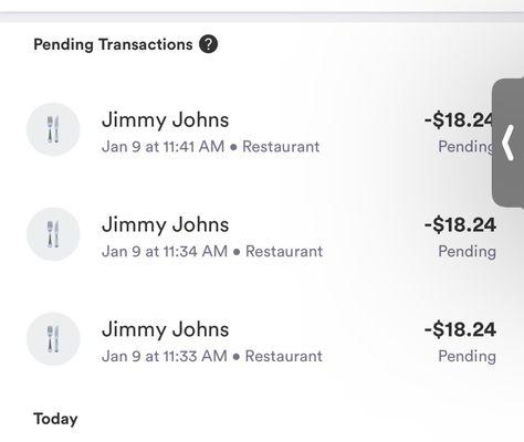 The three charges FROM JIMMY JOHN'S and look at the times~ nothing has fallen off and they refuse to help me.