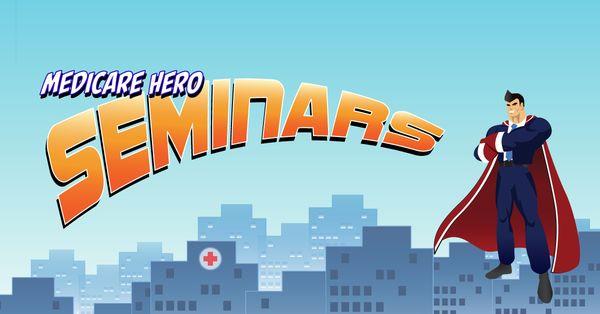 Join us for one of our Medicare Hero Seminars!