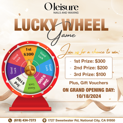 LUCKY WHEEL GAME  
SPIN & WIN UP TO $300 CASH
On Grand Opening Day - October 18th

 Grand Opening Special: Lucky Wheel Game!
At O'l