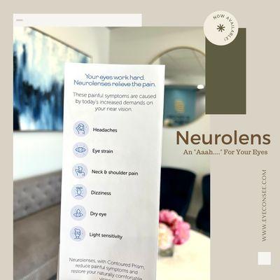 Do you get headaches? Dry or tired eyes? If you say yes to any of these, your eyes could be the problem and Neurolens could be the solution.