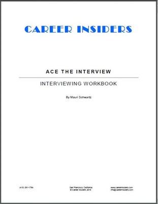 Purchase our Ace the Interview Workbook
 http://www.careerinsiders.com/CareerInsiders-Workbooks.html