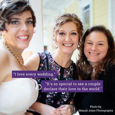 "I love every wedding. It's so special to see a couple declare their love to the world."