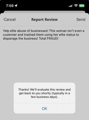 I reported the fraud Yelp "elite" review where the woman didn't buy anything nor visit this business, just tried to filch free advice