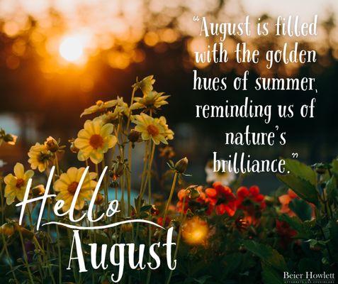 Hello August! August is filled with the golden hues of summer reminding us of nature's brilliance.