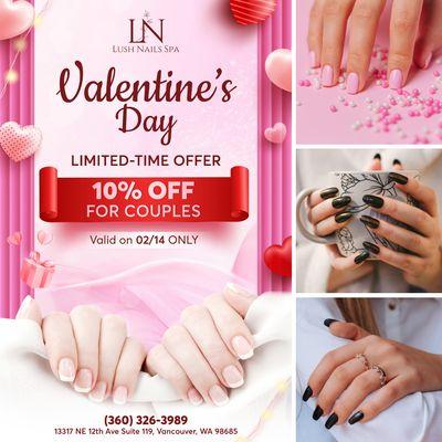 VALENTINE'S SPECIAL 
 10% OFF for Couples
 Valid on 02/14
  Embrace the love at Lush Nails Spa this Valentine's Day!