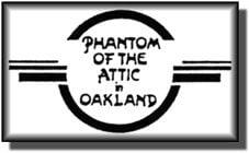 Phantom of the Attic - Oakland