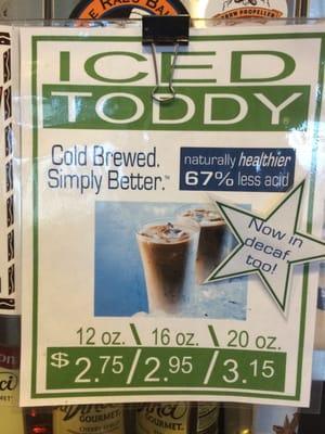 If you haven't tried toddy coffee, you haven't lived. Cold-brewed coffee, hardly acidic.