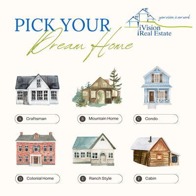 Pick your DREAM HOME! We will do the rest. Your Vision is Our Work!