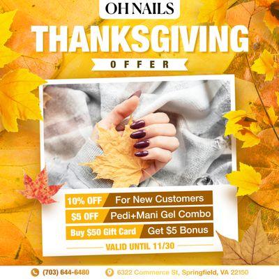 THANKSGIVING OFFERS 
 New Customers - Enjoy 10% OFF your first visit!
 Get $5 OFF our popular Pedi + Mani With Gel Combo - perfec