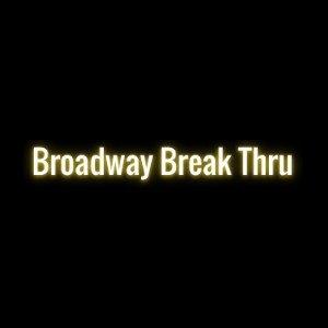 Broadway Break Thru