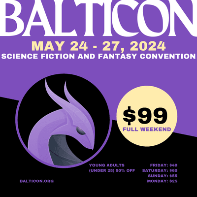 Balticon 58
May 24-27, 2024
Science Fiction & Fantasy Convention
$99 for all four days!