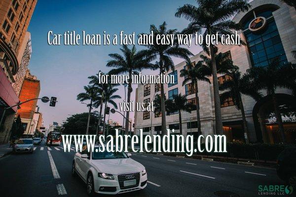 For car title loan needs in California. . . Visit us at www.sabrelending.com