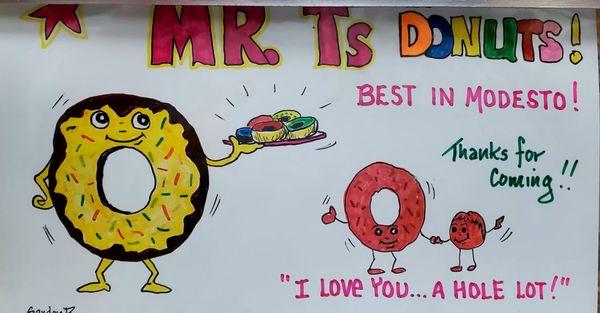 "MR. Ts Donuts! Best in Modesto! Thanks for coming!! I love you...a hole lot!" Adorbs!! :)