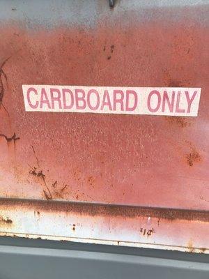 Bin for Cardboard Only--definitely necessary in times of trouble.  Sounds like a song.