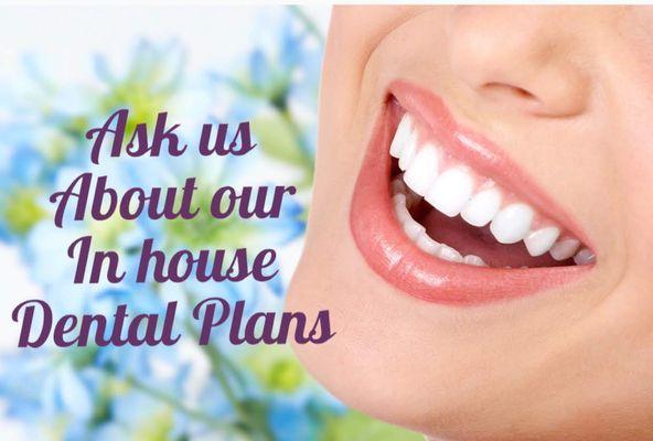 We have awesome in house Dental Plans available! 916-723-3368