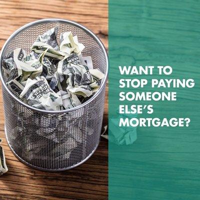 Stop Paying Someone Else's Mortgage !