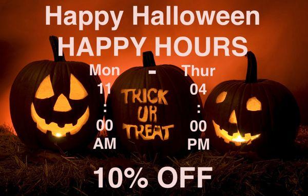 Happy Halloween HAPPY HOURS 10% OFF! Monday until Thursday at 11:00 AM - 04:00 PM From: Oct, 15 2018 - To: Nov, 4 2018.