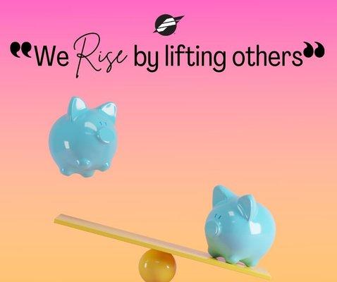 "We Rise by lifting others"