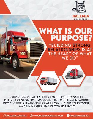 Our purpose at Kalemia Logistics is to safely deliver your goods in time while maintaining productive relationships.