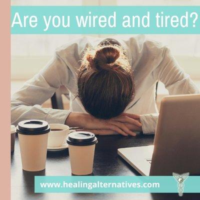 Are you wired and tired? We can provide adrenal, nutritional, herbal and supplements remedies at Healing Alternatives