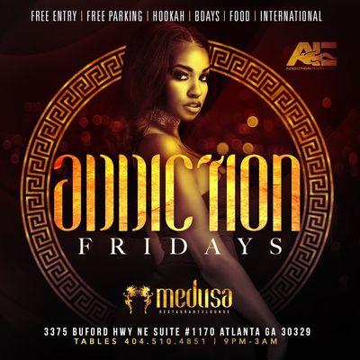 ADDICTION FRIDAYS AT MEDUSA LOUNGE / CLUB -3375 BUFORD HWY NE ATL GA 30329 . -TABLES: 404-510-4851