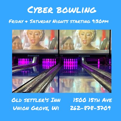 Cyber Bowling 
Friday & Saturday Nights
Starting at 9:30pm