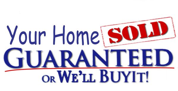 Your Home Sold, Guaranteed! Or I'll Buy It Myself!