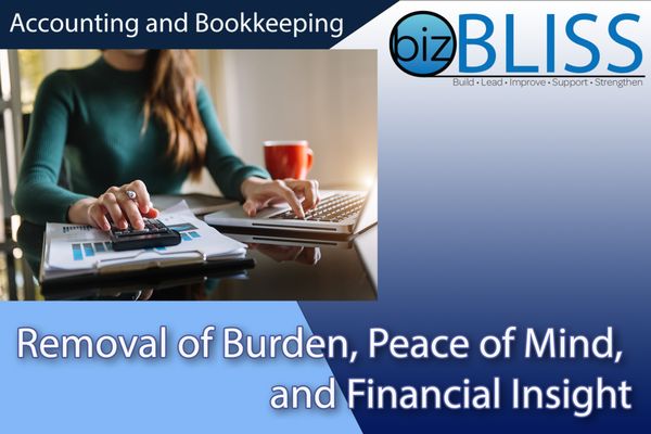 Our Accounting and Bookkeeping services provide: Removal of Burden, Peace of Mind, and Financial Insight