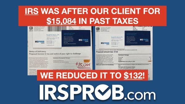 The IRS was after this taxpayer for $15,084.  We got it down to $132!