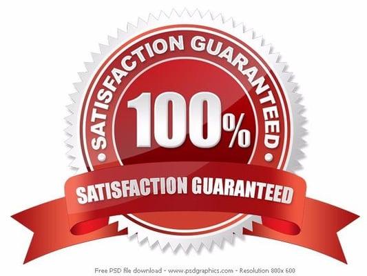 Always 100% Satisfaction Guaranteed