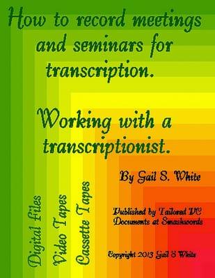 How to Record Meetings & Seminars for Transcription by Gail White - A FREE ebook in Smashwords