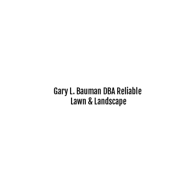 Gary L. Bauman DBA Reliable Lawn & Landscape