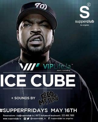 Ice Cube @ Supperclub HIPHOPFriday Hollywood weekend VIP LIFE LA