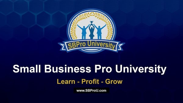 Small Business Pro University (SBPro U) www.SBProU.com