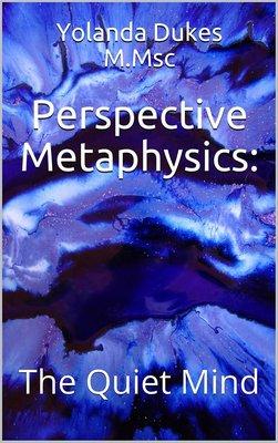 A beginner's guide to meditation, provided on behalf of Perspective Metaphysics preface written by Yolanda Dukes.