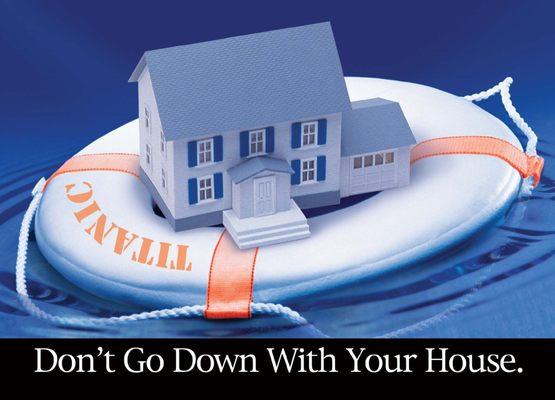 Don't go down with your house! Let us help.